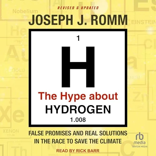 The Hype About Hydrogen (Revised and Updated) By Joseph J. Romm